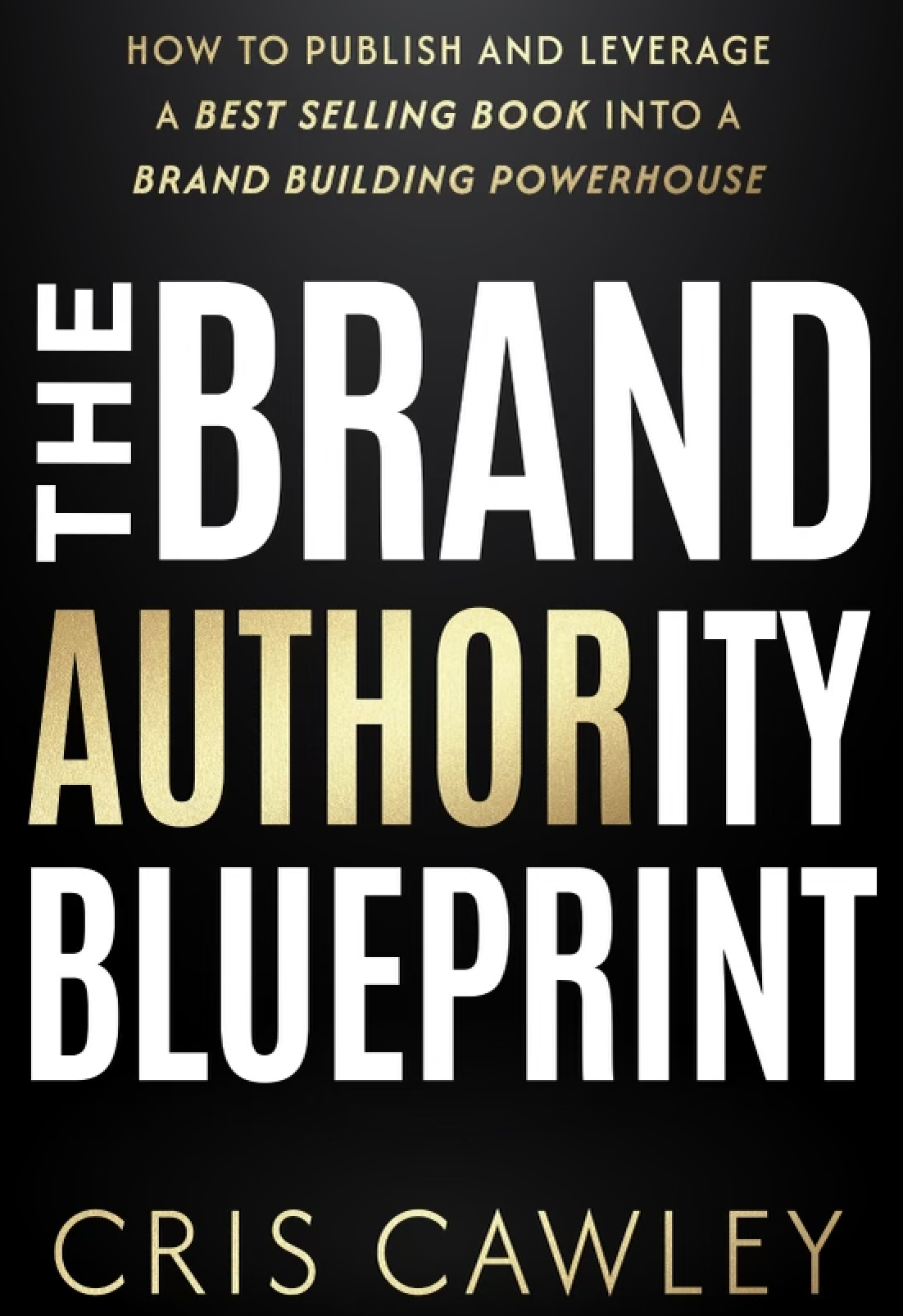 The Brand Authority Blueprint by Cris Cawley